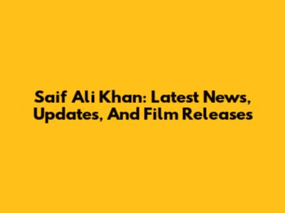 Saif Ali Khan: Latest News, Updates, And Film Releases