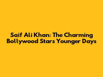 Saif Ali Khan: The Charming Bollywood Star's Younger Days