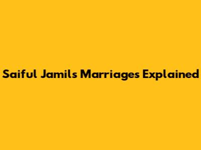 Saiful Jamil's Marriages Explained