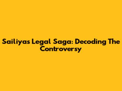 Sailiya's Legal Saga: Decoding The Controversy