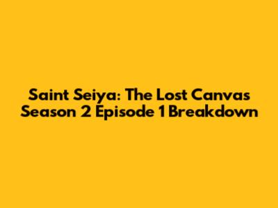 Saint Seiya: The Lost Canvas Season 2 Episode 1 Breakdown