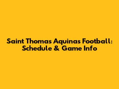 Saint Thomas Aquinas Football: Schedule & Game Info