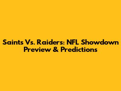 Saints Vs. Raiders: NFL Showdown Preview & Predictions