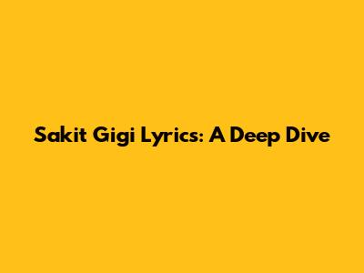 Sakit Gigi Lyrics: A Deep Dive