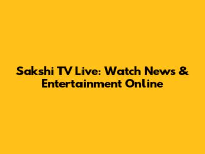 Sakshi TV Live: Watch News & Entertainment Online