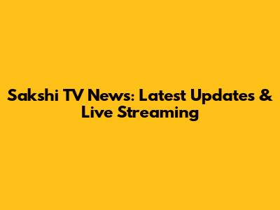 Sakshi TV News: Latest Updates & Live Streaming