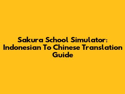 Sakura School Simulator: Indonesian To Chinese Translation Guide