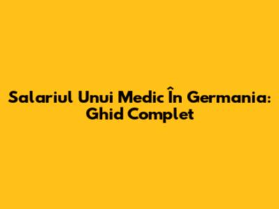 Salariul Unui Medic În Germania: Ghid Complet