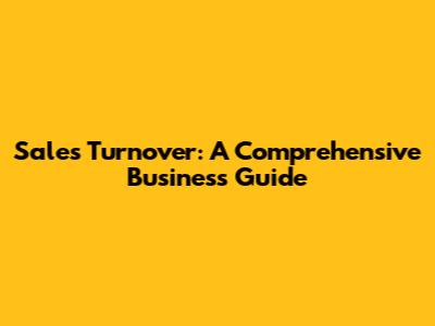 Sales Turnover: A Comprehensive Business Guide