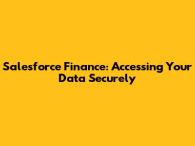 Salesforce Finance: Accessing Your Data Securely