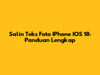 Salin Teks Foto IPhone IOS 18: Panduan Lengkap