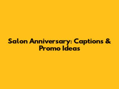 Salon Anniversary: Captions & Promo Ideas