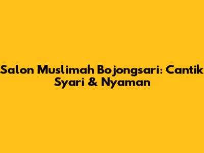 Salon Muslimah Bojongsari: Cantik Syar'i & Nyaman