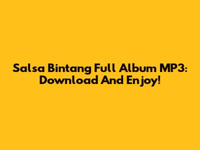 Salsa Bintang Full Album MP3: Download And Enjoy!