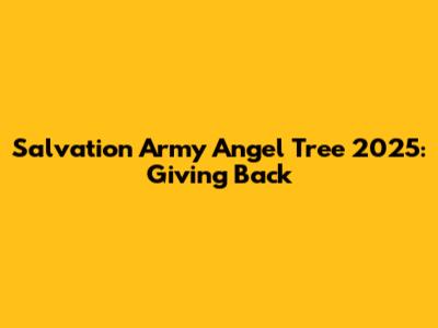 Salvation Army Angel Tree 2025: Giving Back