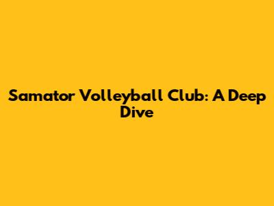 Samator Volleyball Club: A Deep Dive