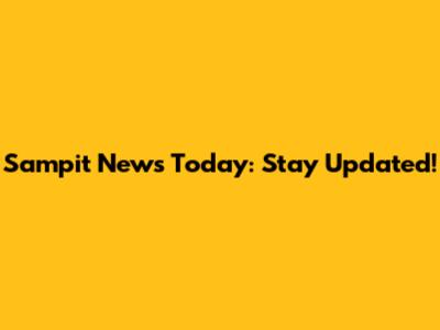 Sampit News Today: Stay Updated!