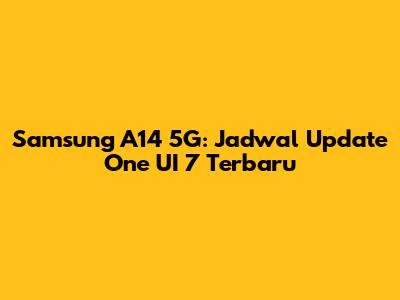 Samsung A14 5G: Jadwal Update One UI 7 Terbaru