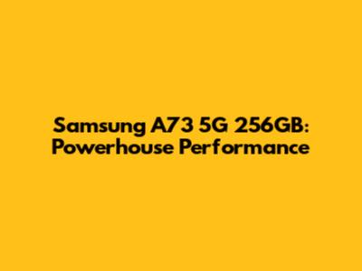 Samsung A73 5G 256GB: Powerhouse Performance
