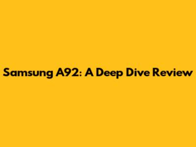 Samsung A92: A Deep Dive Review