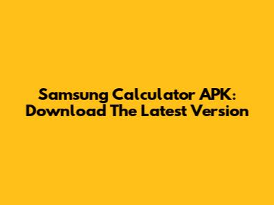 Samsung Calculator APK: Download The Latest Version