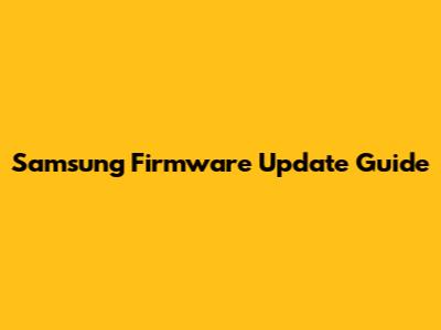 Samsung Firmware Update Guide