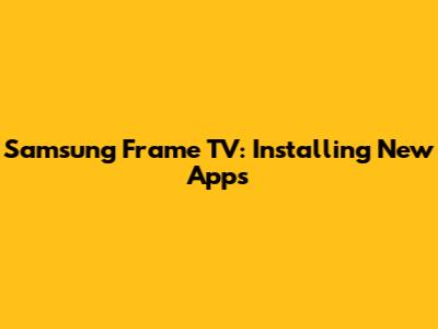 Samsung Frame TV: Installing New Apps