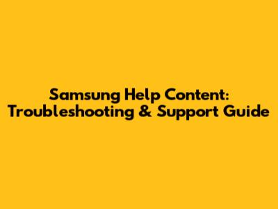 Samsung Help Content: Troubleshooting & Support Guide
