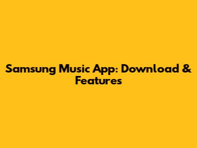 Samsung Music App: Download & Features