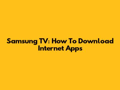 Samsung TV: How To Download Internet Apps