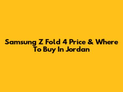 Samsung Z Fold 4 Price & Where To Buy In Jordan