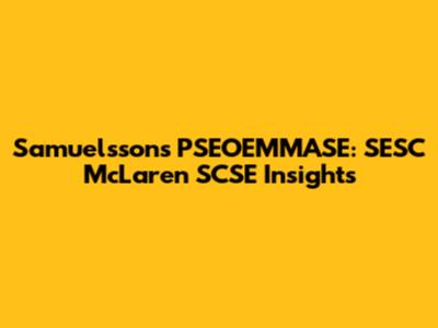 Samuelsson's PSEOEMMASE: SESC McLaren SCSE Insights