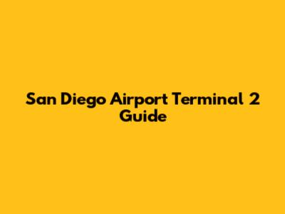 San Diego Airport Terminal 2 Guide