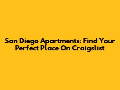 San Diego Apartments: Find Your Perfect Place On Craigslist