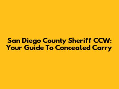 San Diego County Sheriff CCW: Your Guide To Concealed Carry