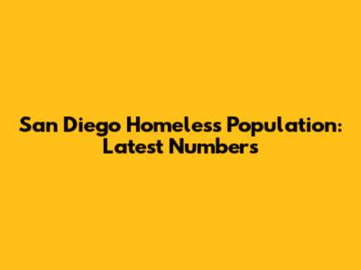 San Diego Homeless Population: Latest Numbers