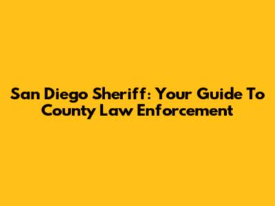San Diego Sheriff: Your Guide To County Law Enforcement