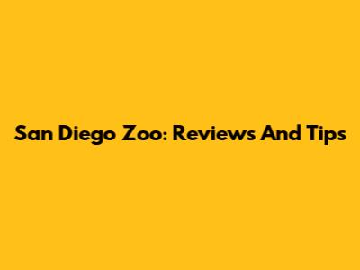 San Diego Zoo: Reviews And Tips