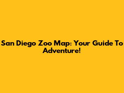 San Diego Zoo Map: Your Guide To Adventure!