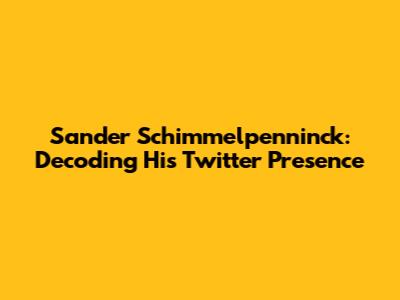 Sander Schimmelpenninck: Decoding His Twitter Presence