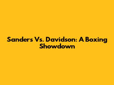 Sanders Vs. Davidson: A Boxing Showdown