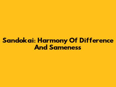 Sandokai: Harmony Of Difference And Sameness