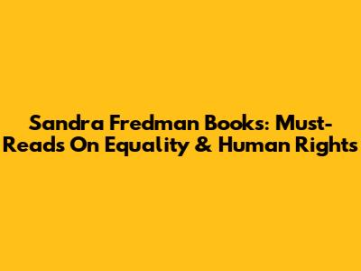 Sandra Fredman Books: Must-Reads On Equality & Human Rights