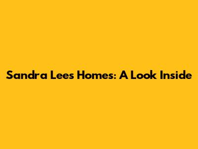 Sandra Lee's Homes: A Look Inside