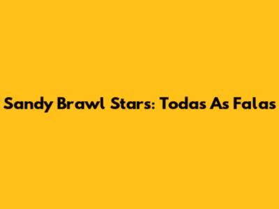 Sandy Brawl Stars: Todas As Falas