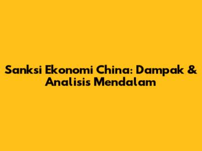 Sanksi Ekonomi China: Dampak & Analisis Mendalam