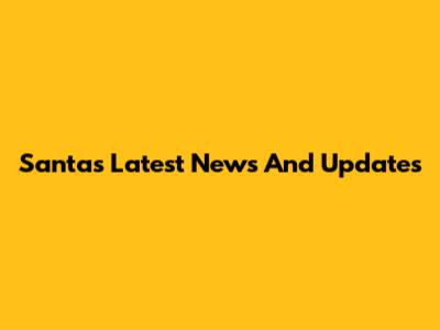 Santa's Latest News And Updates