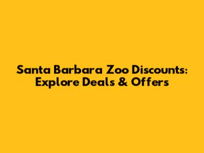 Santa Barbara Zoo Discounts: Explore Deals & Offers
