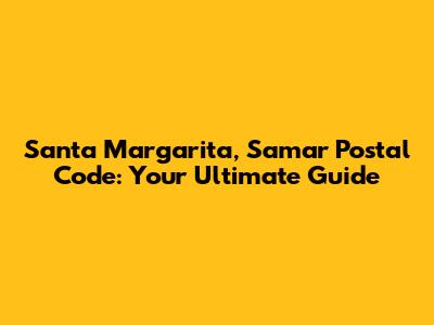 Santa Margarita, Samar Postal Code: Your Ultimate Guide