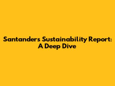 Santander's Sustainability Report: A Deep Dive